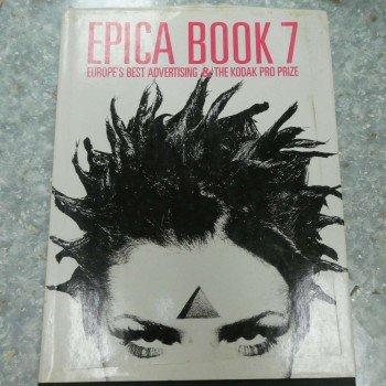 Epica Book 7: Europe's Best Advertising & the Kodak Pro Prize (EPICA BOOK, EUROPEAN ADVERTISING ANNUAL)